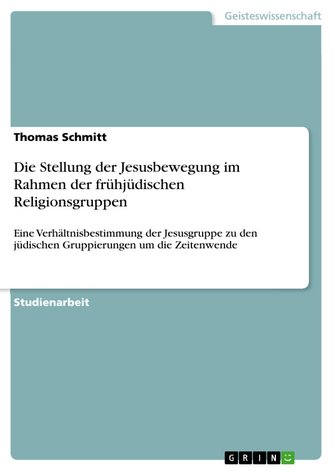 Die Stellung der Jesusbewegung im Rahmen der frühjüdischen Religionsgruppen