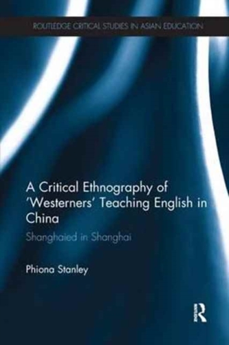 A Critical Ethnography of 'Westerners' Teaching English in China A Critical Ethnography of 'Westerners' Teaching English in China