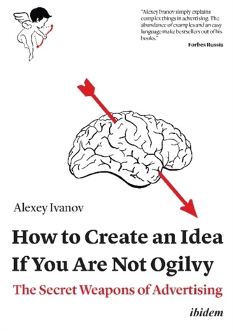 How to Create an Idea If You Are Not Ogilvy - The Secret Weapons of Advertising