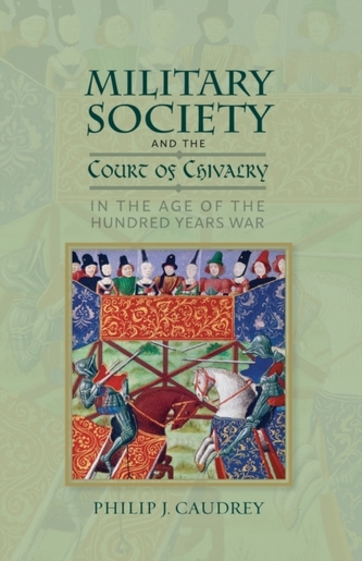 Military Society and the Court of Chivalry in the Age of the Hundred Years War Military Society and the Court of Chivalry in the Age of the Hundred Years War