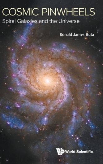 Cosmic Pinwheels: Spiral Galaxies And The Universe Cosmic Pinwheels: Spiral Galaxies And The Universe