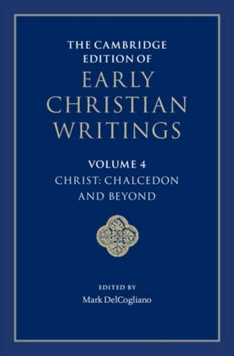 The Cambridge Edition of Early Christian Writings: Volume 4, Christ: Chalcedon and Beyond