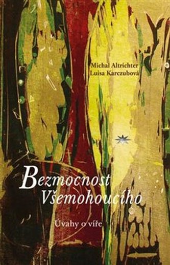Bezmocnost Všemohoucího : úvahy o víře (Michal Altrichter, 2019)