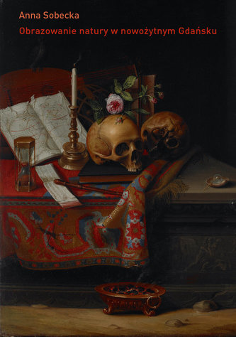 Obrazowanie natury w nowożytnym Gdańsku. O kulturze kolekcjonerskiej miasta
