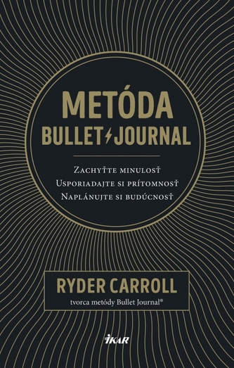 Metóda Bullet Journal : zachyťte minulosť, usporiadajte si prítomnosť, naplánujte si budúcnosť (Ryder Carroll, 2019)
