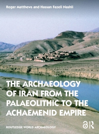The Archaeology of Iran from the Palaeolithic to the Achaemenid Empire The Archaeology of Iran from the Palaeolithic to the Achaemenid Empire