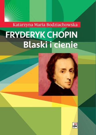 Fryderyk Chopin Blaski i cienie