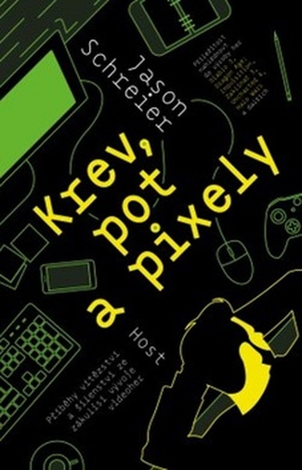 Krev, pot a pixely - Neuvěřitelné turbulentní příběhy ze zákulisí tvorby digitálních her