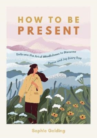 How to Be Present How to Be Present