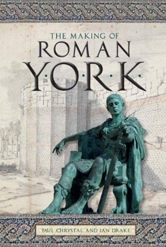 The Making of Roman York The Making of Roman York
