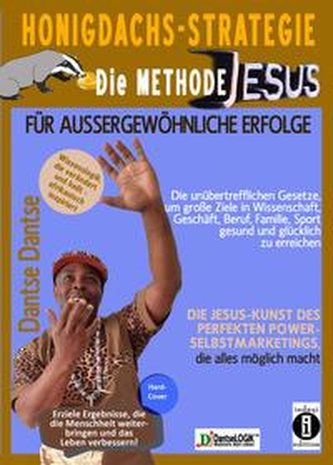 Honigdachs-Strategie: Die Methode Jesus für außergewöhnliche Erfolge - Die unübertrefflichen Gesetze, um große Ziele in Wissensc