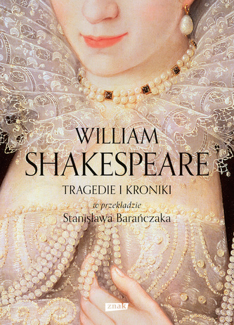 Tragedie i Kroniki w przekładzie Stanisława Barańczaka Tragedie i Kroniki w przekładzie Stanisława Barańczaka