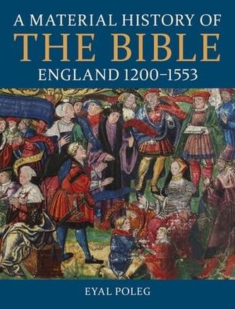 A Material History of the Bible, England 1200-1553 A Material History of the Bible, England 1200-1553