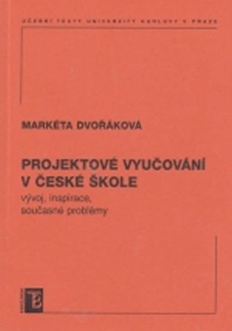 Projektové vyučování v české škole - vývoj, inspirace, současné problémy Projektové vyučování v české škole - vývoj, inspirace, současné problémy