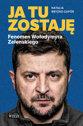 Ja tu zostaję Fenomen Wołodymyra Zełenskiego