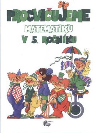 Procvičujeme matematiku v 5. ročníku Procvičujeme matematiku v 5. ročníku