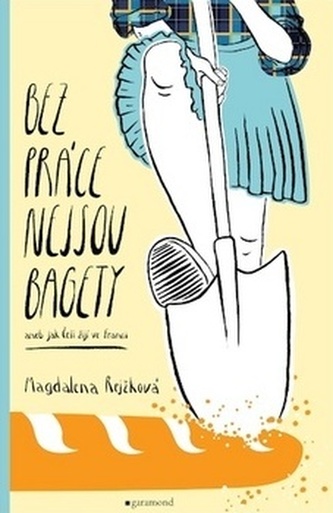 Bez práce nejsou bagety, aneb, Jak Češi žijí ve Francii (Magdaléna Bujabéza Rejžková, 2019)