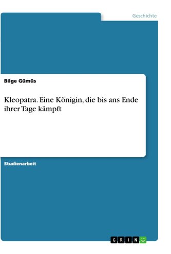 Kleopatra. Eine Königin, die bis ans Ende ihrer Tage kämpft