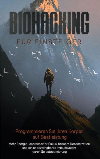 Biohacking für Einsteiger - Programmieren Sie Ihren Körper auf Bestleistung Biohacking für Einsteiger - Programmieren Sie Ihren Körper auf Bestleistung