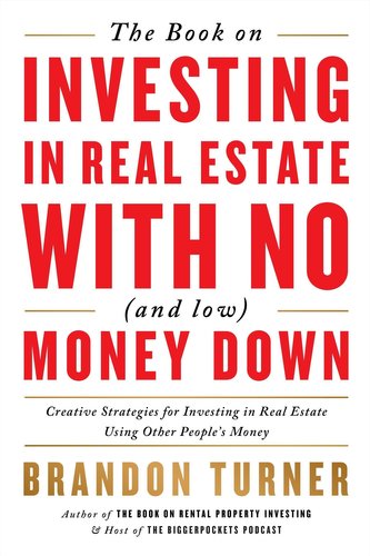 The Book on Investing in Real Estate with No (and Low) Money Down: Creative Strategies for Investing in Real Estate Using Other
