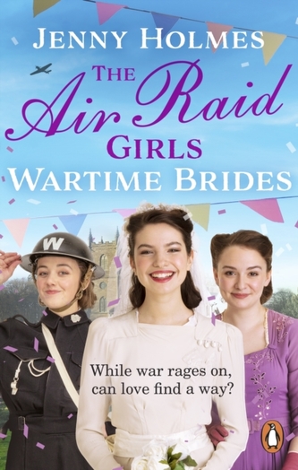 The Air Raid Girls: Wartime Brides The Air Raid Girls: Wartime Brides