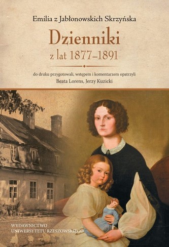 Emilia z Jabłonowskich Skrzyńska Dzienniki z lat 1877-1891 Emilia z Jabłonowskich Skrzyńska Dzienniki z lat 1877-1891