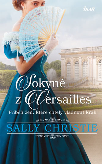 Sokyně z Versailles : příběh žen, které chtěly vladnout králi (Sally Christie, 2019)