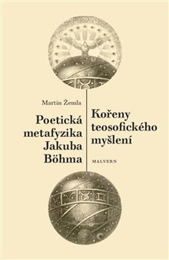 Kořeny teosofického myšlení / Poetická metafyzika Jakuba Böhma