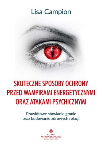 Skuteczne sposoby ochrony przed wampirami energetycznymi oraz atakami psychicznymi