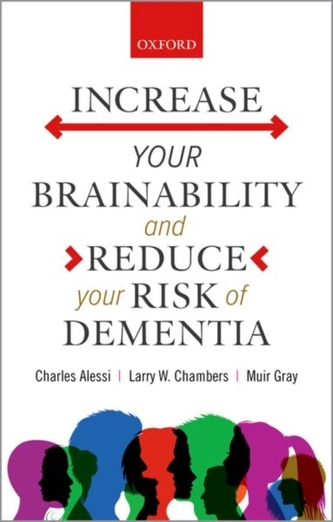 Increase your Brainability-and Reduce your Risk of Dementia Increase your Brainability-and Reduce your Risk of Dementia
