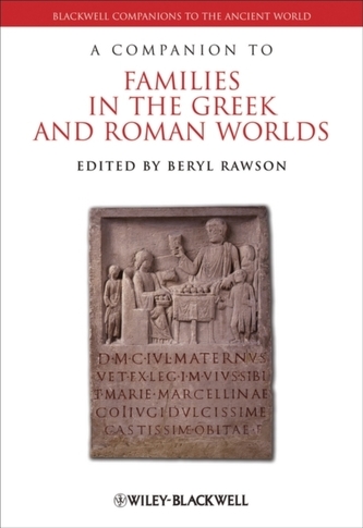 A Companion to Families in the Greek and Roman World A Companion to Families in the Greek and Roman World