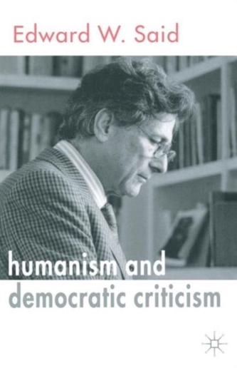 Humanism and Democratic Criticism Humanism and Democratic Criticism