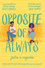 Opposite Of Always Opposite Of Always