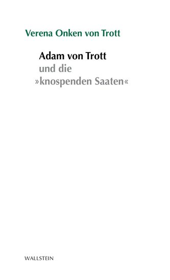 Adam von Trott und seine »knospenden Saaten«