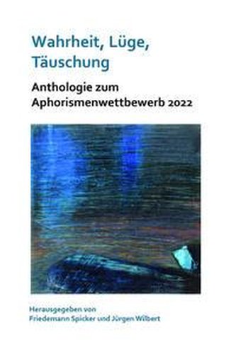 Wahrheit, Lüge, Täuschung. Zu einem aktuellen gesellschaftspolitischen Thema