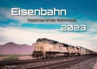 Eisenbahn - faszinierende Bahnwelt - 2023 - Kalender DIN A2