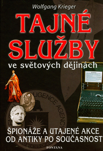 Tajné služby ve světových dějinách - Špionáže a utajené akce od antiky po současnost