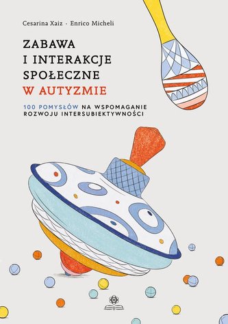 Zabawa i interakcje społeczne w autyzmie Zabawa i interakcje społeczne w autyzmie