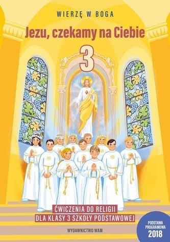 Jezu czekamy na Ciebie 3 Ćwiczenia do religii Jezu czekamy na Ciebie 3 Ćwiczenia do religii