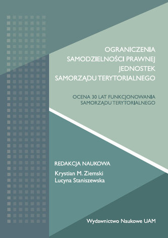 Ograniczenia samodzielności prawnej jednostek samorządu terytorialnego. Ocena 30 lat funkcjonowania