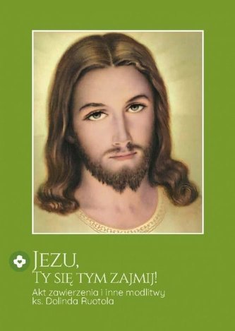 Jezu, Ty się tym zajmij! Akt zawierzenia... w.2 Jezu, Ty się tym zajmij! Akt zawierzenia... w.2