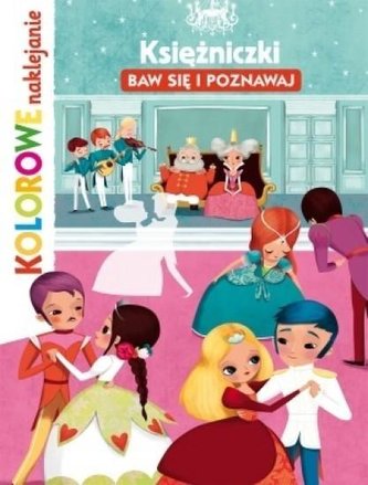 Księżniczki. Baw się i poznawaj. Kolorowe naklejan Księżniczki. Baw się i poznawaj. Kolorowe naklejan
