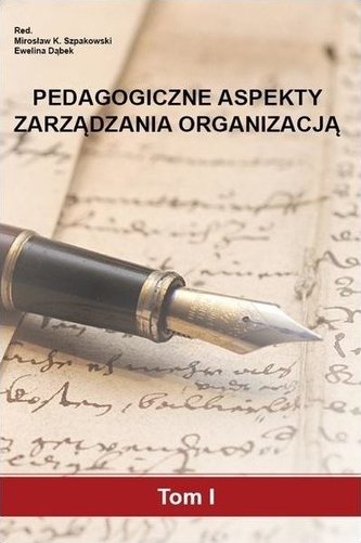 Pedagogiczne aspekty zarządzania organizacją T.1