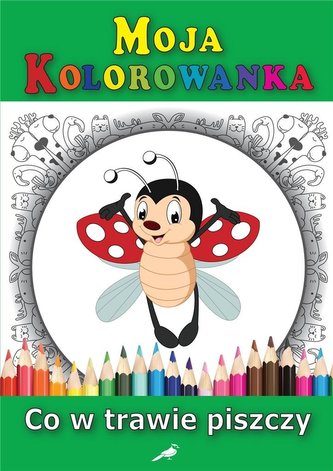 Moja kolorowanka - Co w trawie piszczy Moja kolorowanka - Co w trawie piszczy
