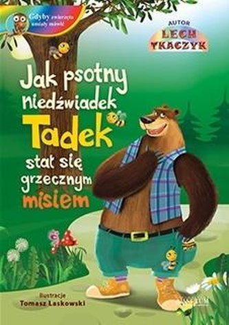 Jak psotny niedźwiadek Tadek stał się grzecznym..
