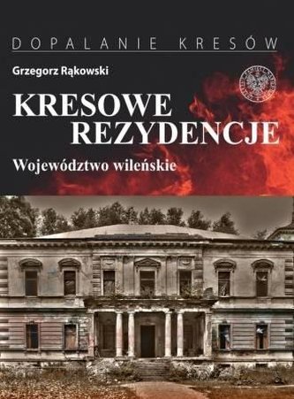 Kresowe rezydencje. Zamki, pałace i dwory na... Kresowe rezydencje. Zamki, pałace i dwory na...