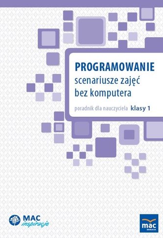 Programowanie. Scenariusze zajęć bez komputera Programowanie. Scenariusze zajęć bez komputera