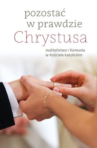 Pozostać w prawdzie Chrystusa Pozostać w prawdzie Chrystusa