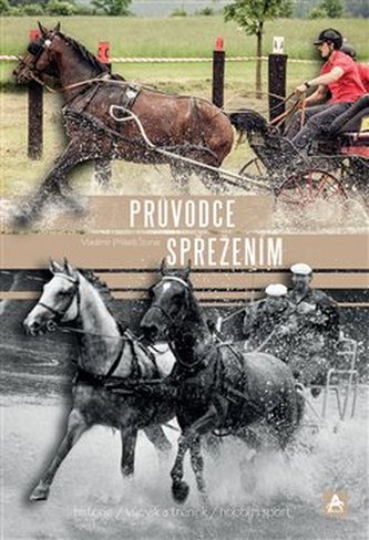 Průvodce spřežením : historie, výcvik a trénink, hobby i sport (Vladimír Štursa, 2019)