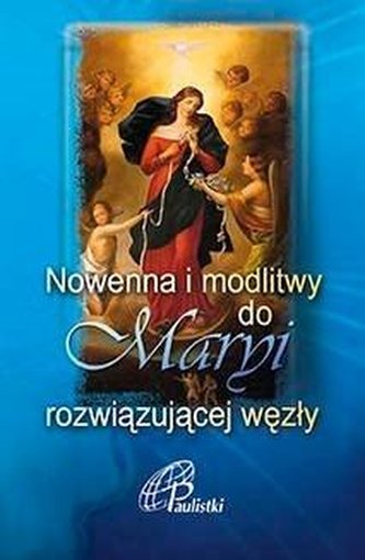 Nowenna i modlitwy do Maryi rozwiązującej węzły Nowenna i modlitwy do Maryi rozwiązującej węzły